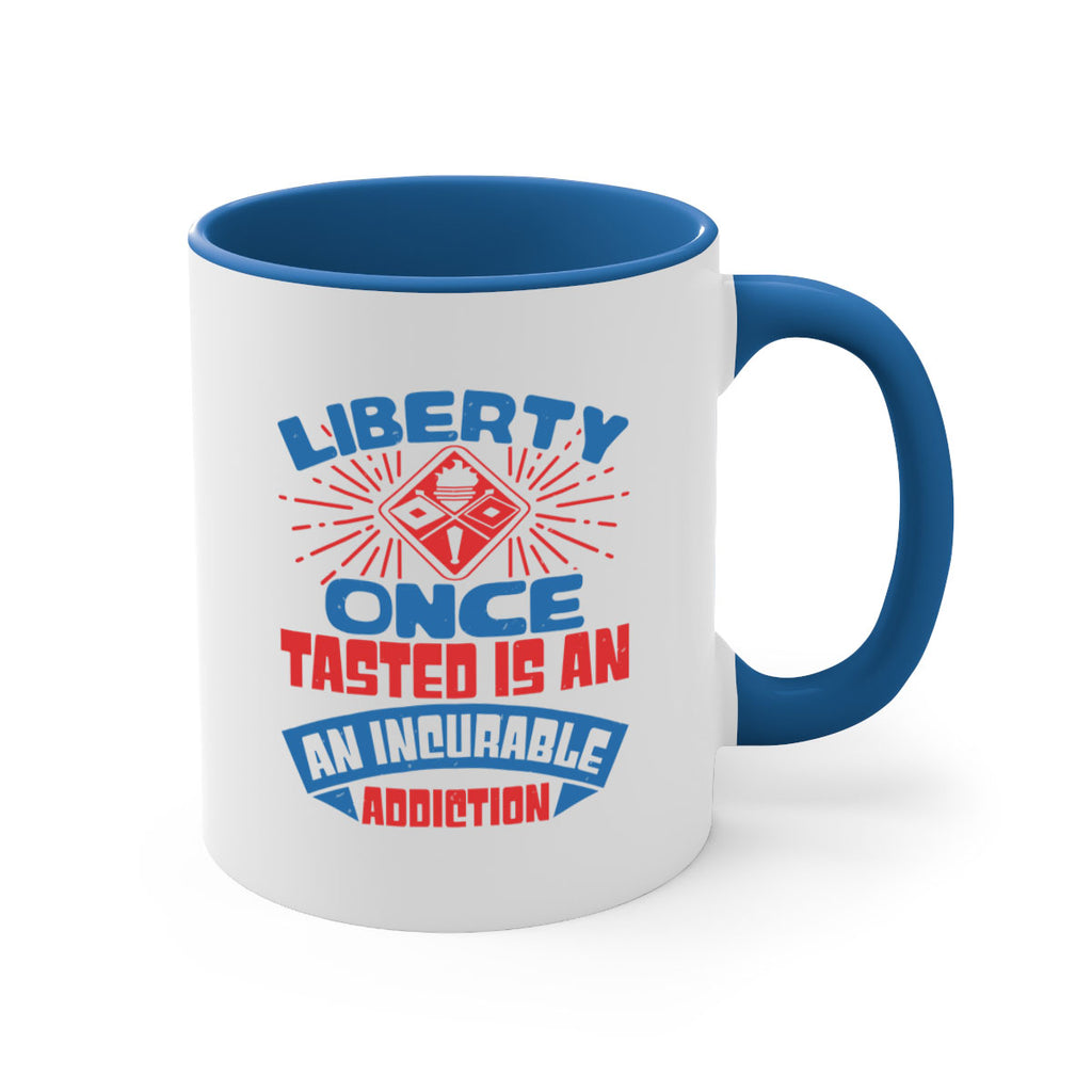 liberty once tasted is addiction Style 33#- 4th Of July-Mug / Coffee Cup