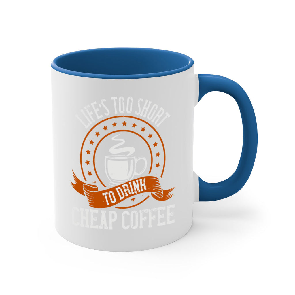 life’s too short to drink cheap coffee 237#- coffee-Mug / Coffee Cup