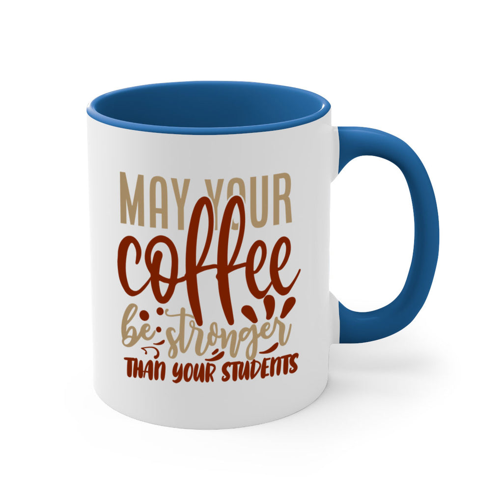 may your coffee be stronger than your students 205#- coffee-Mug / Coffee Cup