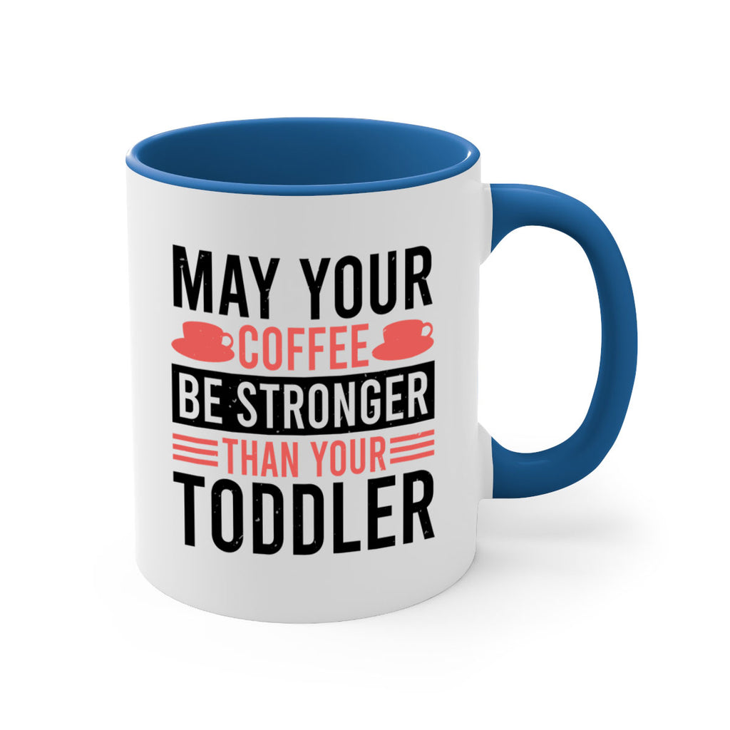 may your coffee be stronger than your toddler 54#- mothers day-Mug / Coffee Cup