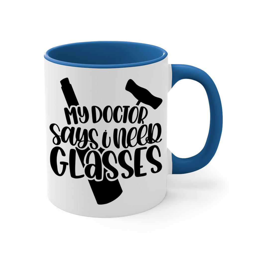 my doctor says i need glasses 36#- wine-Mug / Coffee Cup