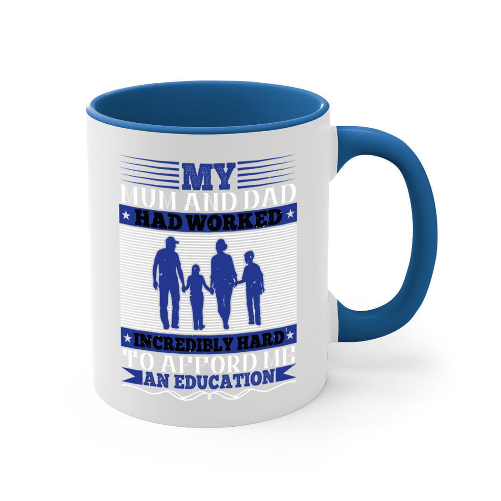 my mum and dad had worked incredibly hard to afford me an education 37#- parents day-Mug / Coffee Cup