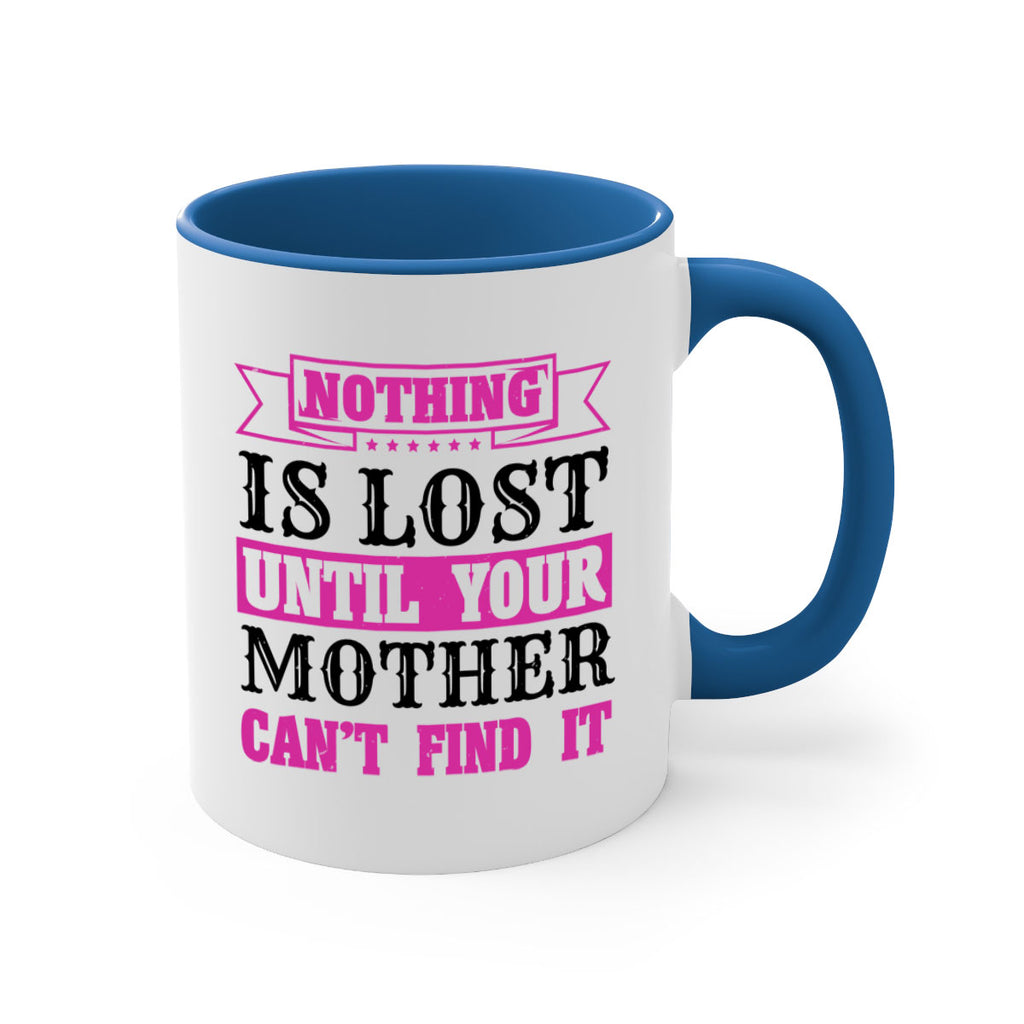 nothing is lost until your mother cant find it 32#- mothers day-Mug / Coffee Cup