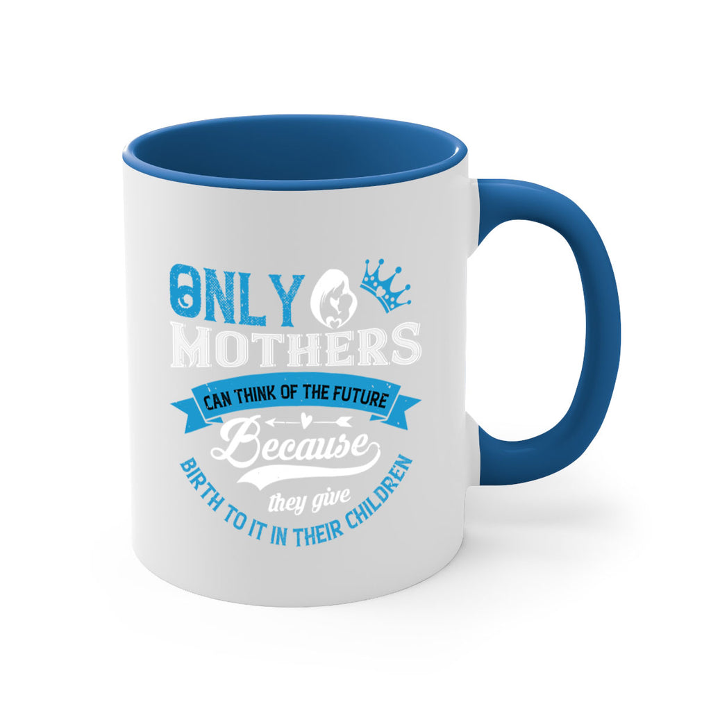 only mothers can think of the future 37#- mothers day-Mug / Coffee Cup