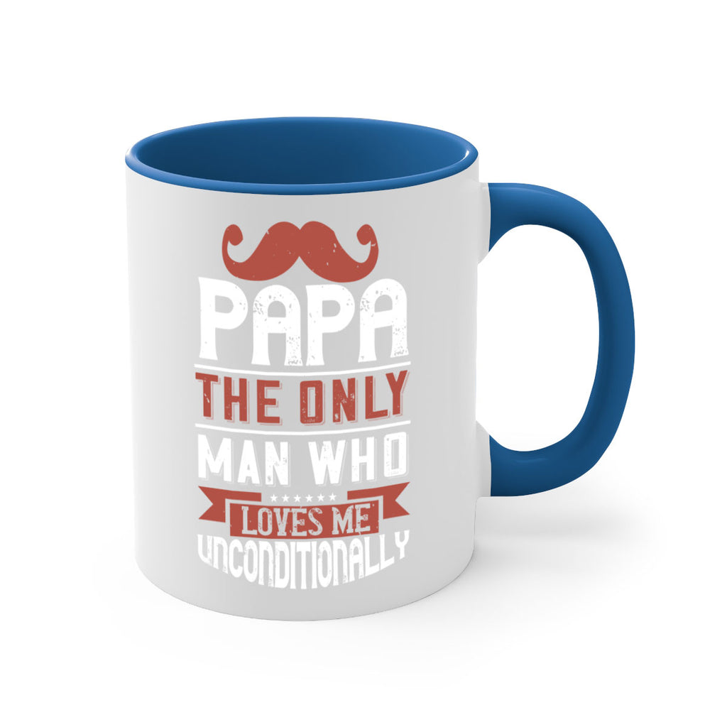 papa the only man who loves me unconditionally 190#- fathers day-Mug / Coffee Cup