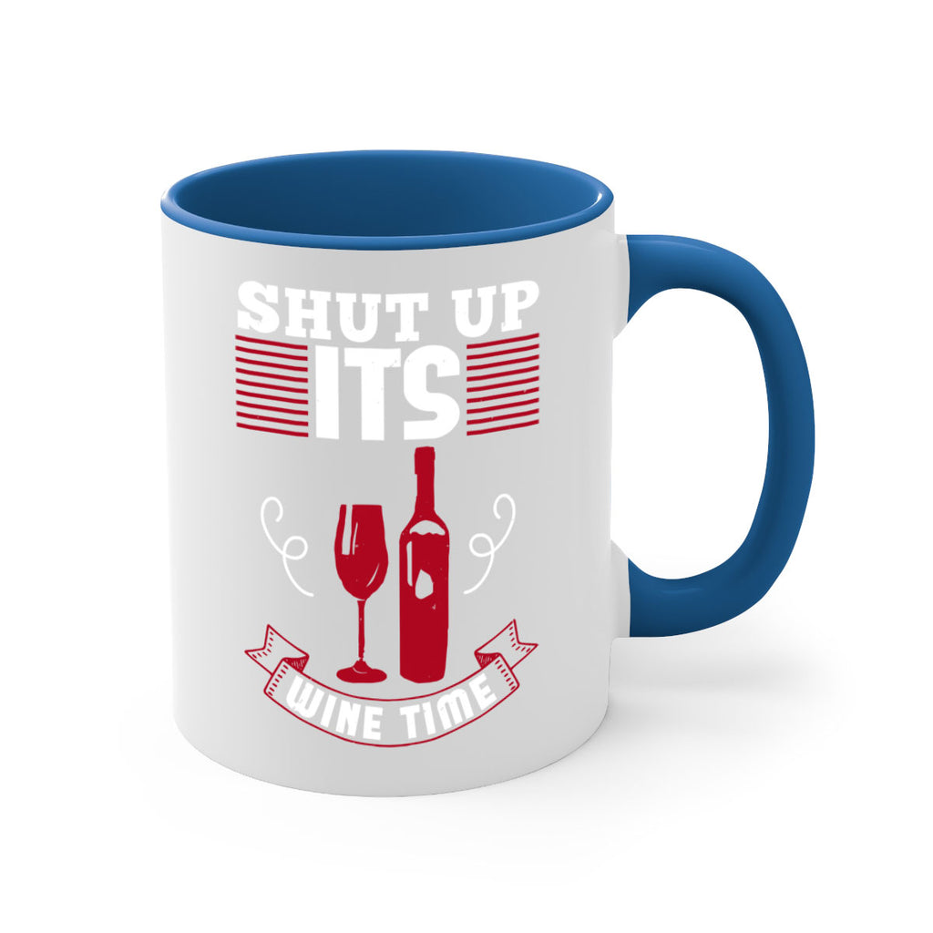 shut up its wine time 121#- wine-Mug / Coffee Cup