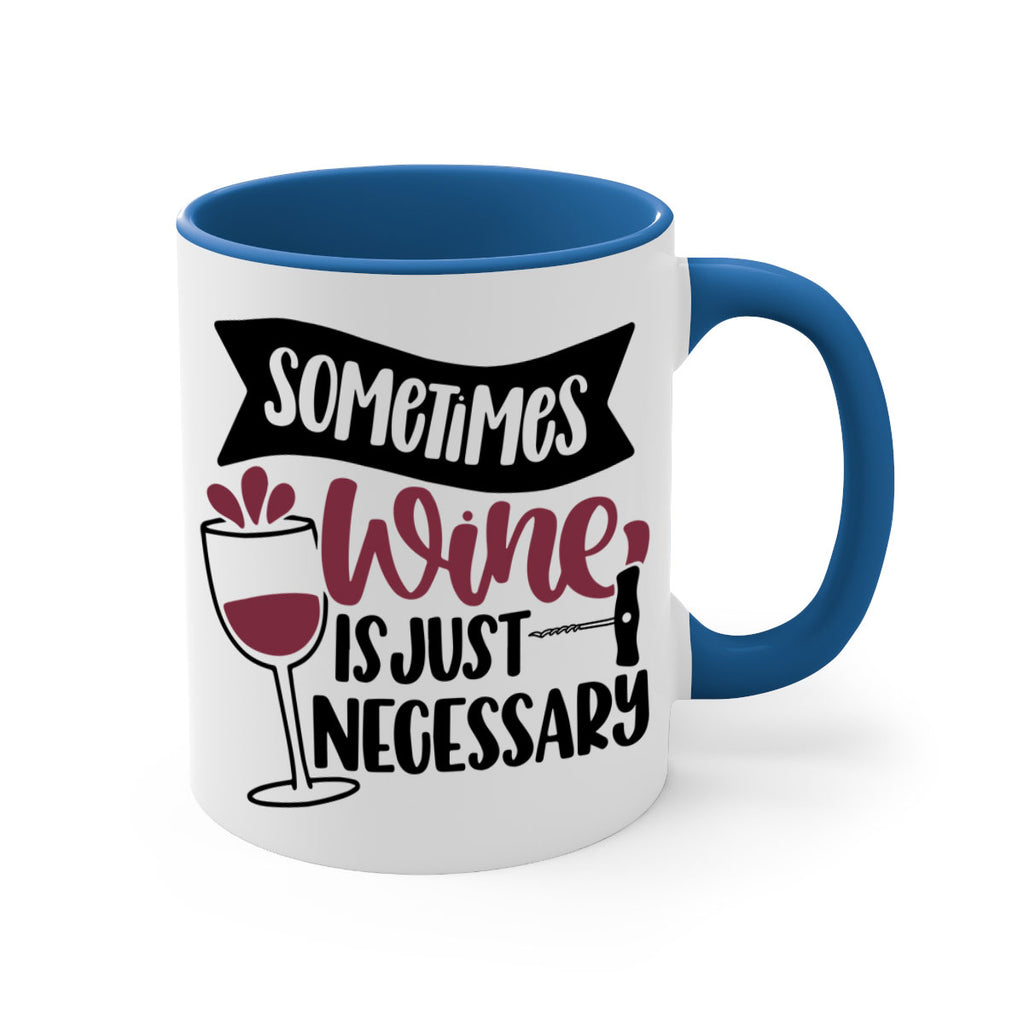 sometimes wine is just necessary 28#- wine-Mug / Coffee Cup