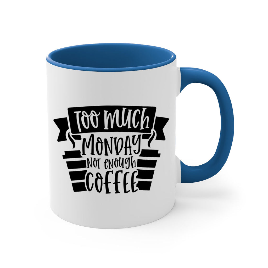 too much monday not enough coffee 11#- coffee-Mug / Coffee Cup