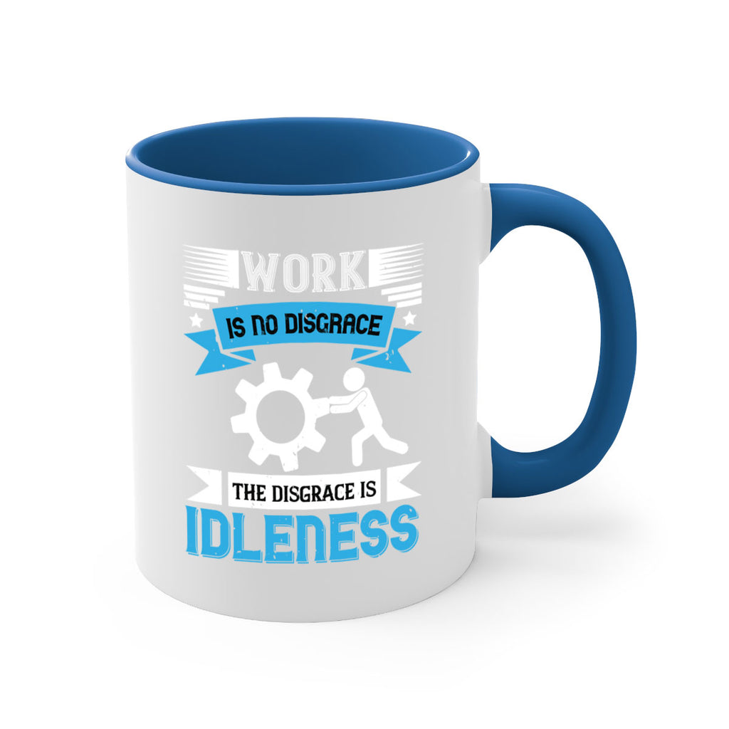 work is no disgrace the disgrace is idleness 17#- labor day-Mug / Coffee Cup