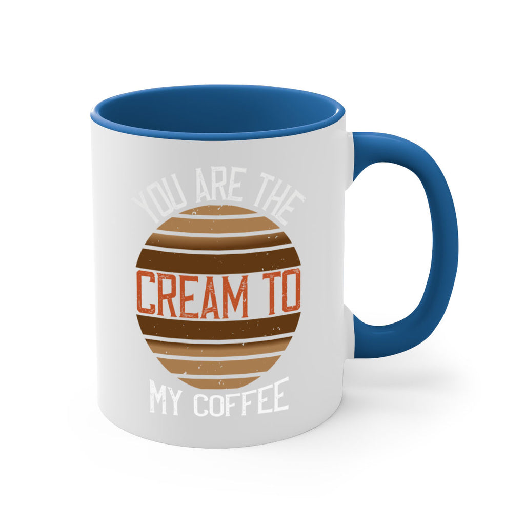 you are the cream to my coffee 228#- coffee-Mug / Coffee Cup