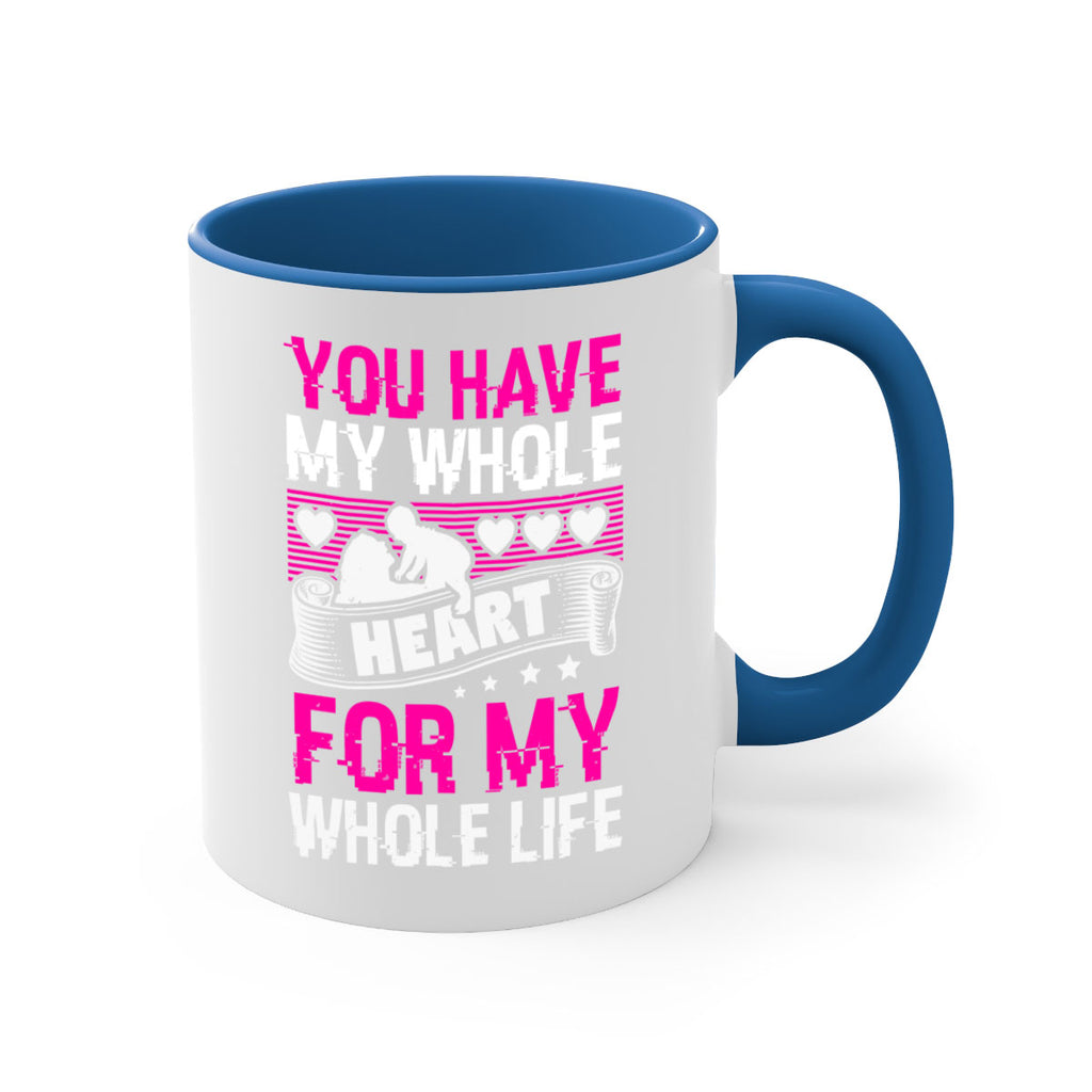 you have my whole heart for my whole life 10#- mothers day-Mug / Coffee Cup