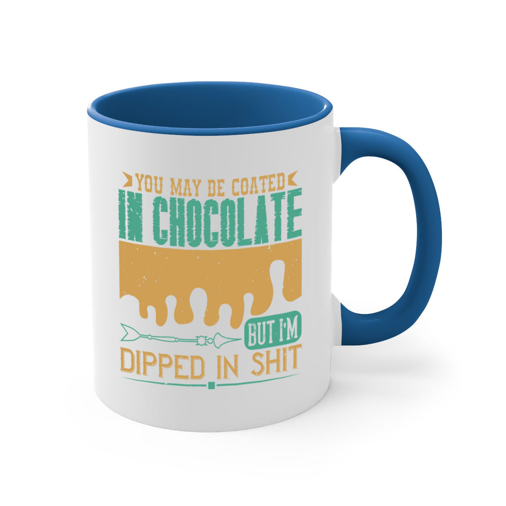 you may be coated in chocolate but im dipped in shit 8#- chocolate-Mug / Coffee Cup