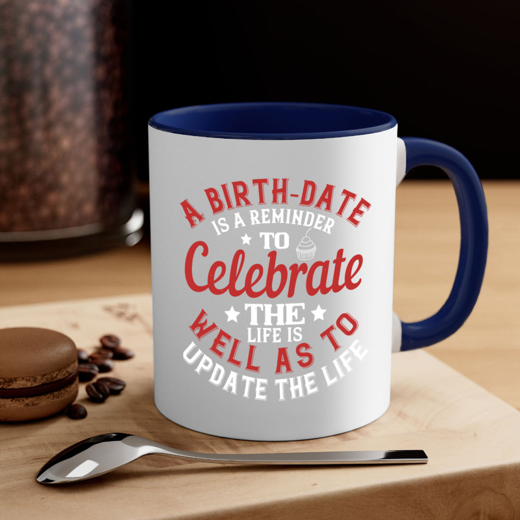 A birthdate is a reminder to celebrate the life as well as to update the life Style 104#- birthday-Mug / Coffee Cup
