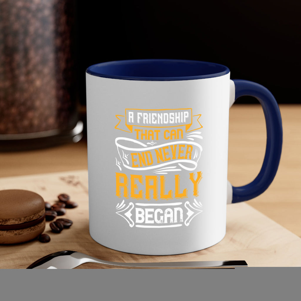 A friendship that can end never really began Style 8#- best friend-Mug / Coffee Cup