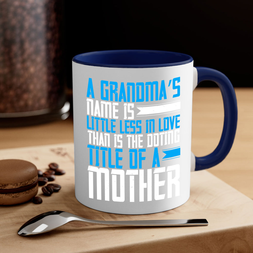 A grandma’s name is little less in love than is the doting title of a mother 75#- grandma-Mug / Coffee Cup