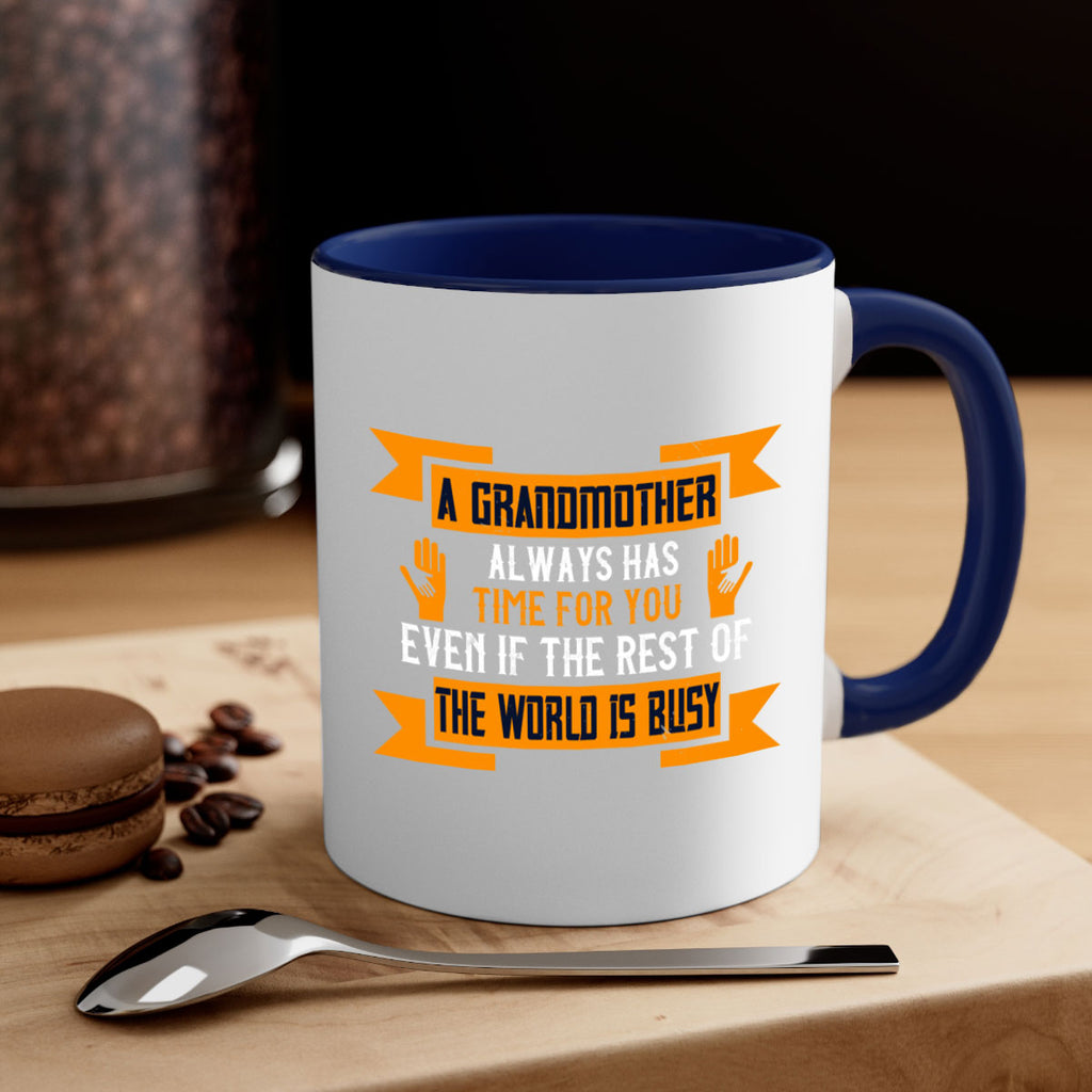A grandmother always has time for you even if the rest of the world is busy 56#- grandma-Mug / Coffee Cup