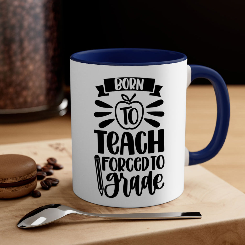 Born To Teach Forced To Grade Style 85#- teacher-Mug / Coffee Cup