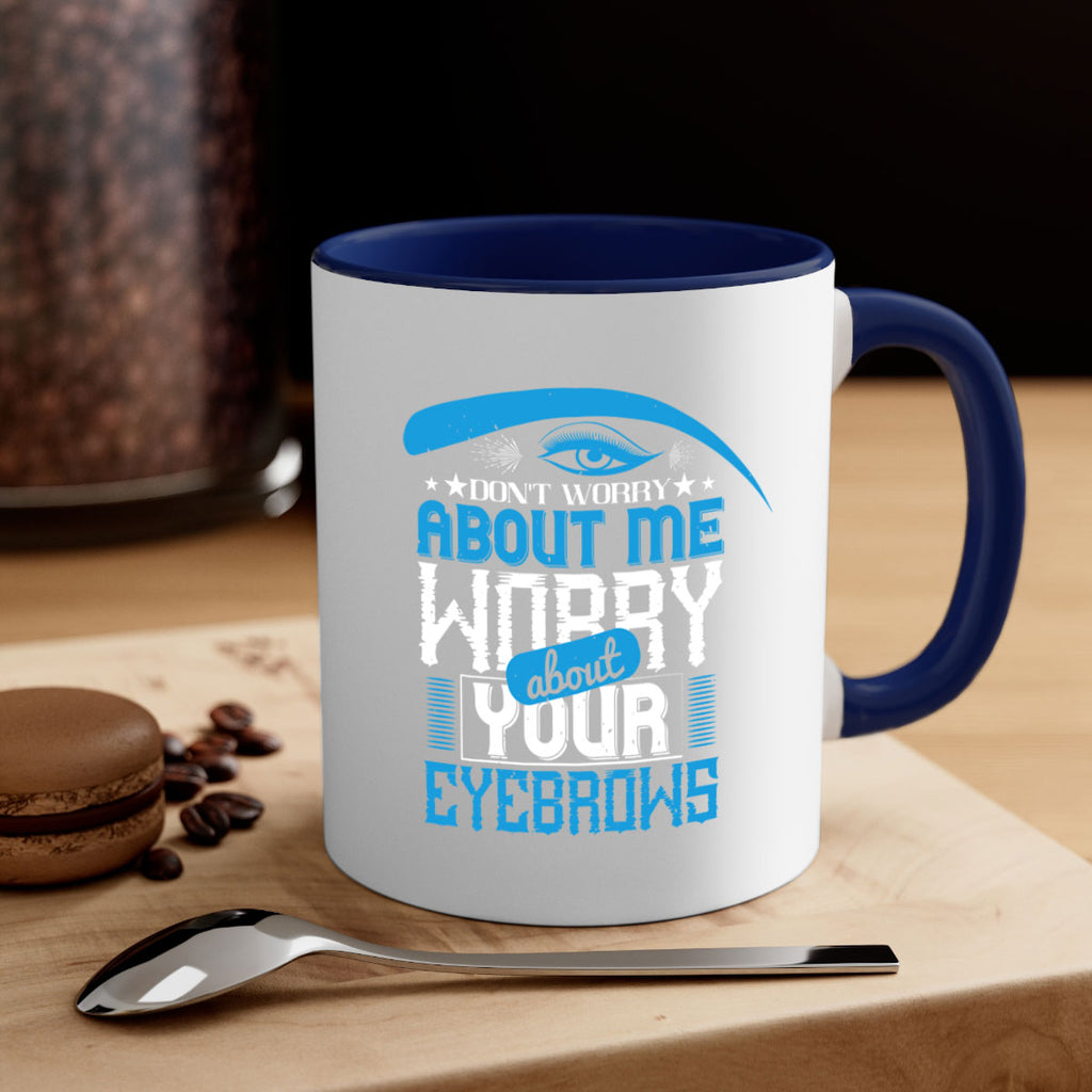 Don’t worry about me worry about your eyebrows Style 227#- makeup-Mug / Coffee Cup