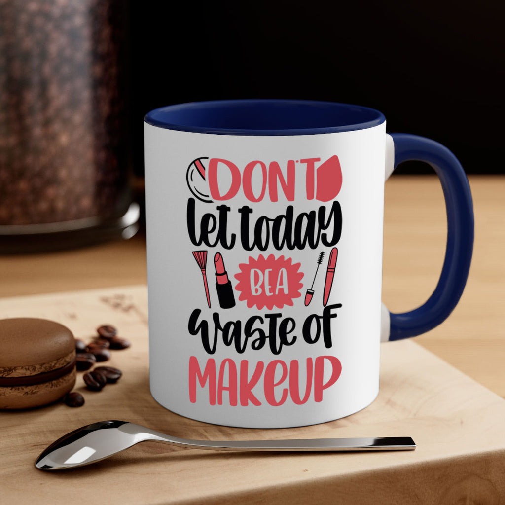 Don∩t Let Today Be A Waste Of Makeup Style 105#- makeup-Mug / Coffee Cup