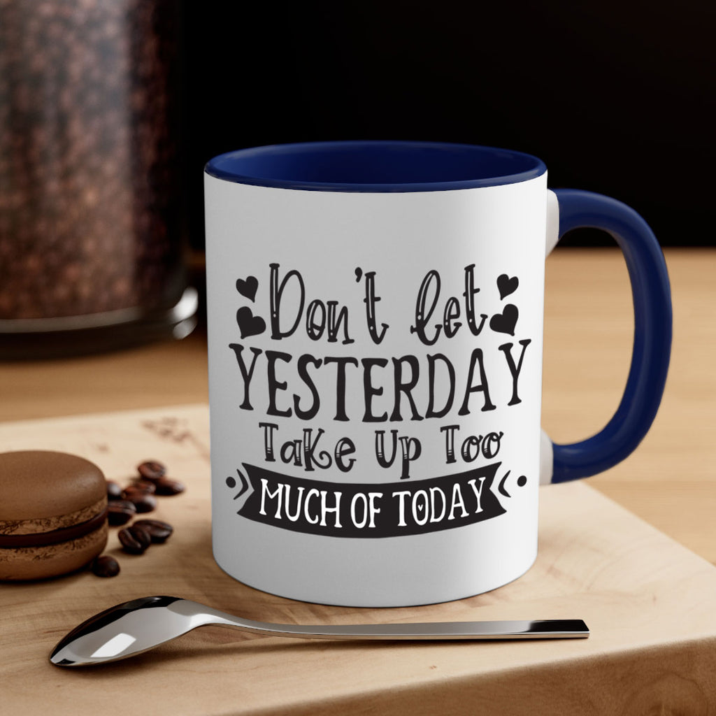 Dont let Yeasterday Take Up Too Much Of Today Style 120#- motivation-Mug / Coffee Cup