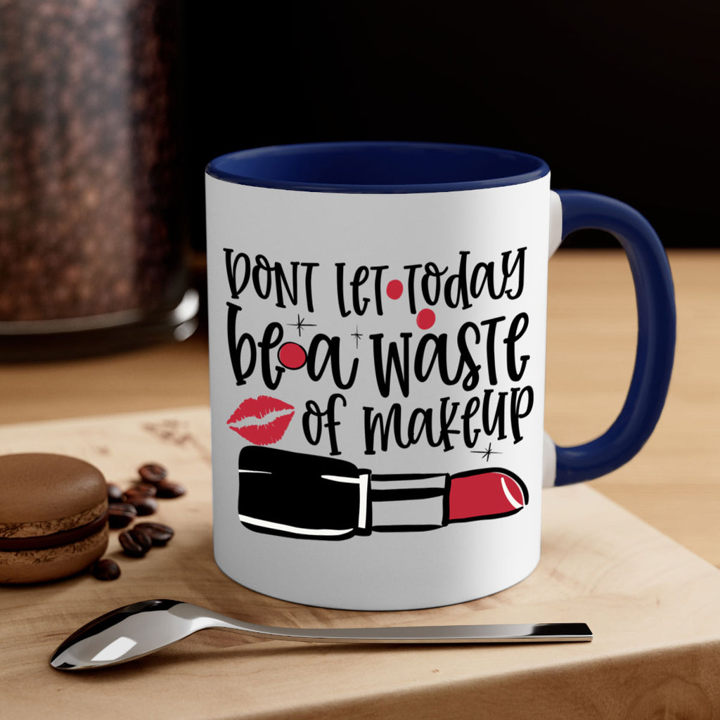 Dont let today be a waste of makeup design Style 239#- makeup-Mug / Coffee Cup