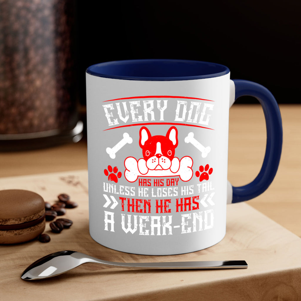 Every dog has his day unless he loses his tail then he has a weakend Style 205#- Dog-Mug / Coffee Cup