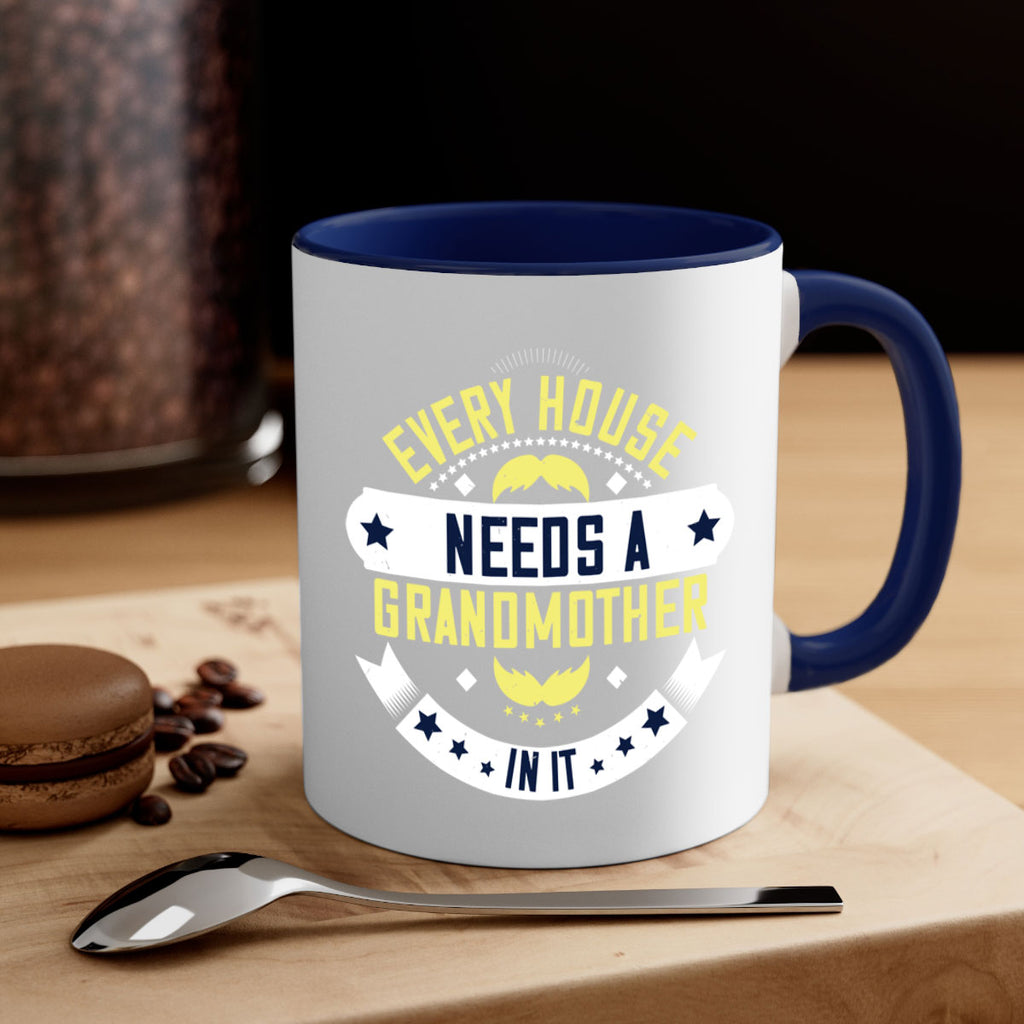 Every house needs a grandmother in it 91#- grandma-Mug / Coffee Cup