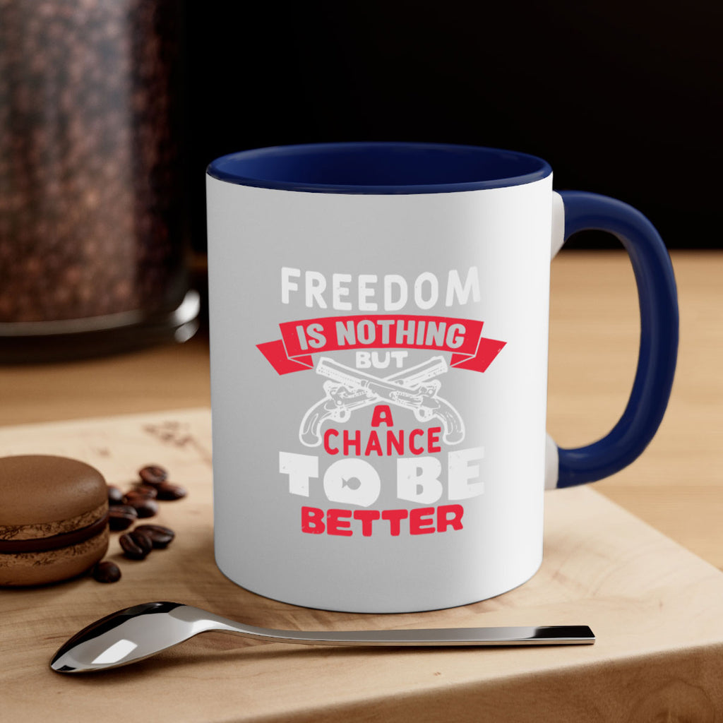 Freedom is nothing but a chance Style 4#- 4th Of July-Mug / Coffee Cup