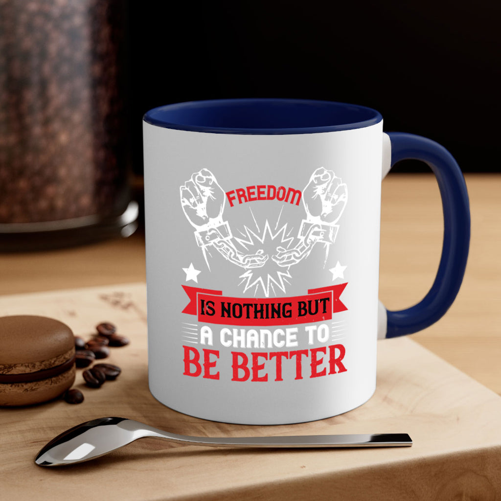 Freedom is nothing but a chance to be better Style 90#- 4th Of July-Mug / Coffee Cup