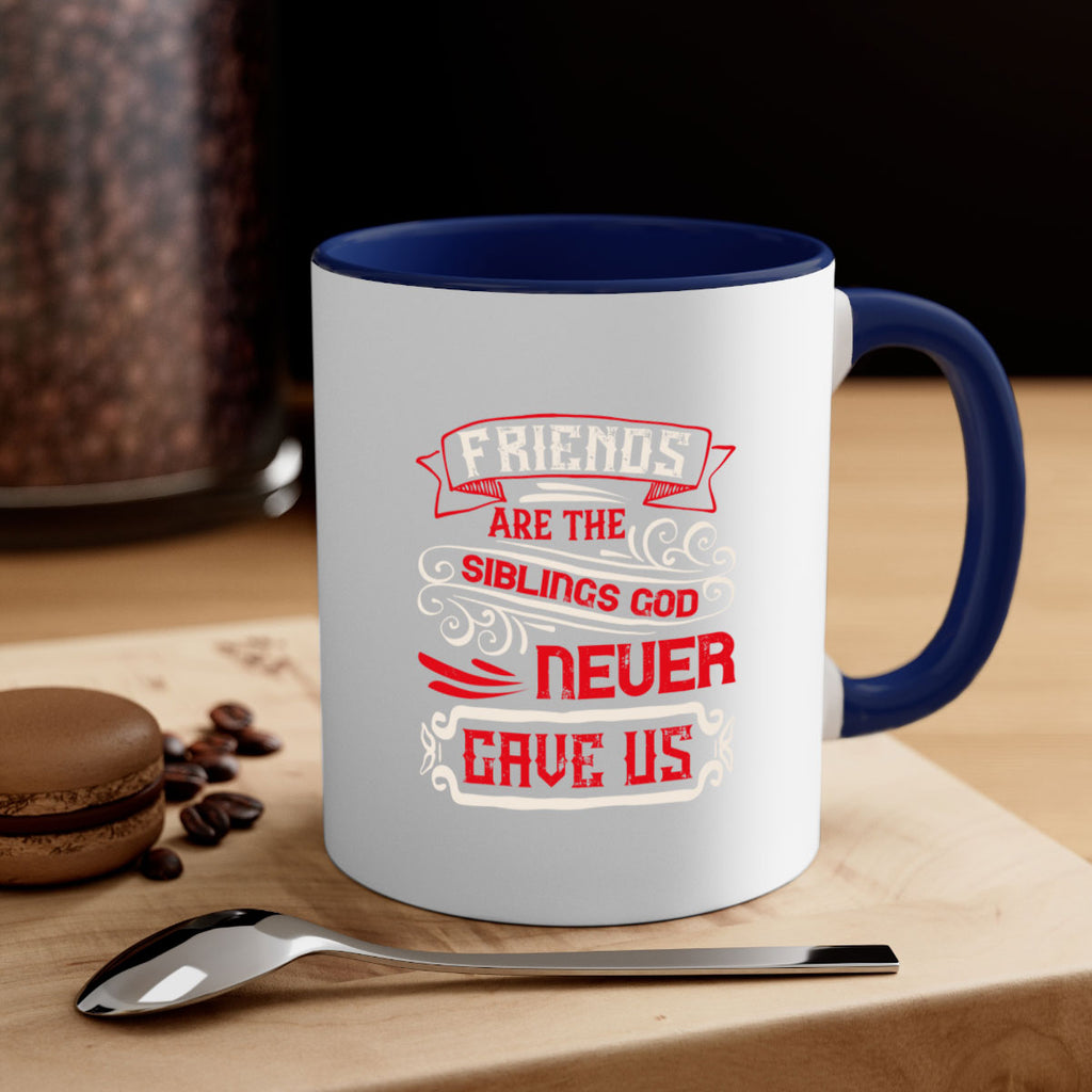 Friends are the siblings God never gave us Style 103#- best friend-Mug / Coffee Cup