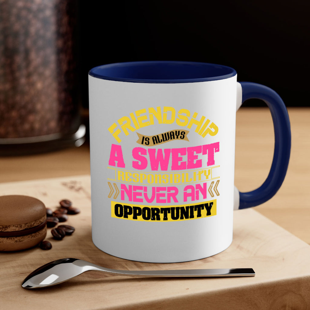 Friendship is always a sweet responsibility never an opportunity Style 106#- best friend-Mug / Coffee Cup