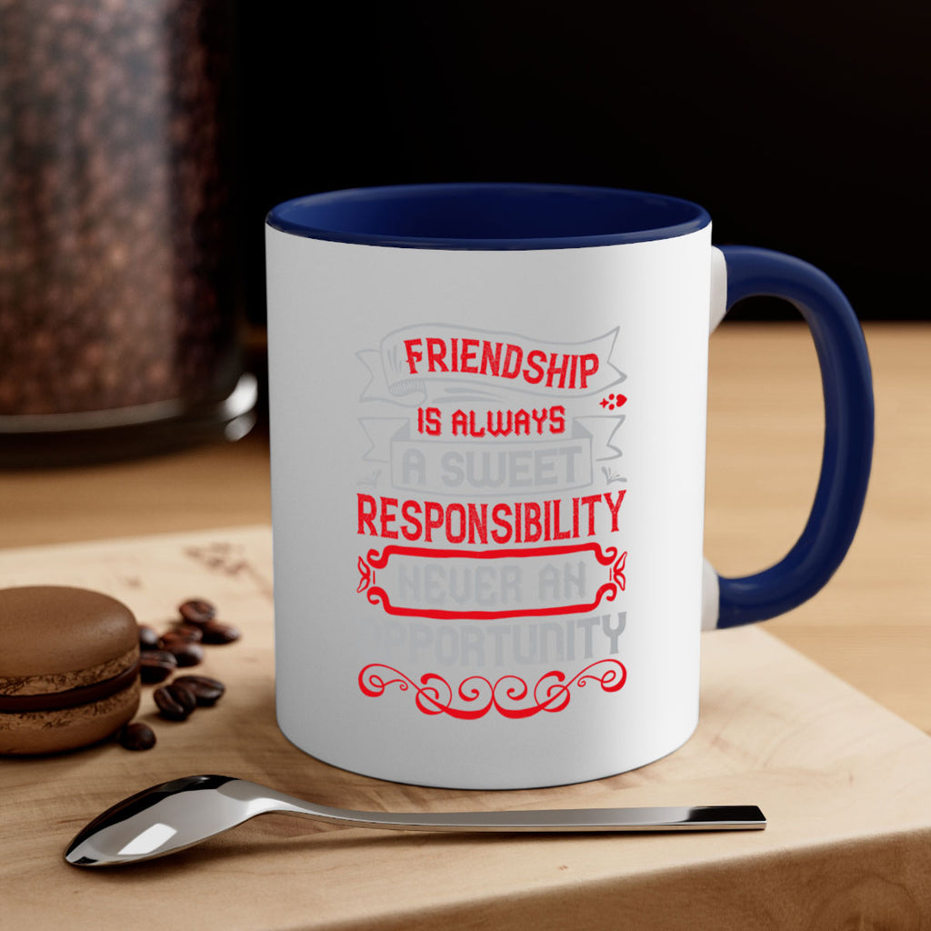 Friendship is always a sweet responsibility never an opportunity Style 95#- best friend-Mug / Coffee Cup