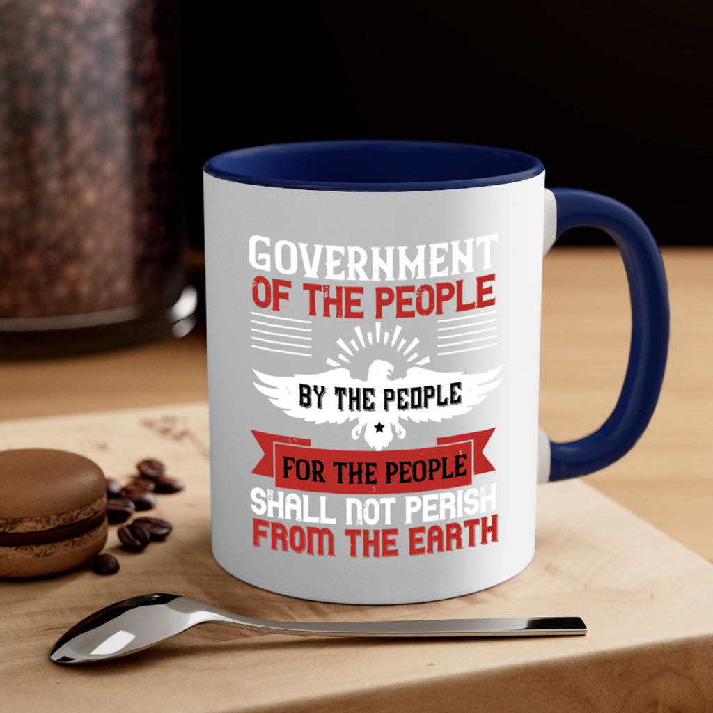 Government of the people by the people for the people shall not perish from the earth Style 96#- 4th Of July-Mug / Coffee Cup