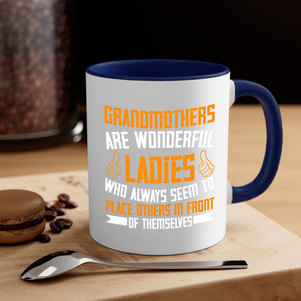 Grandmothers are wonderful ladies who always seem to place others in front of themselves 78#- grandma-Mug / Coffee Cup
