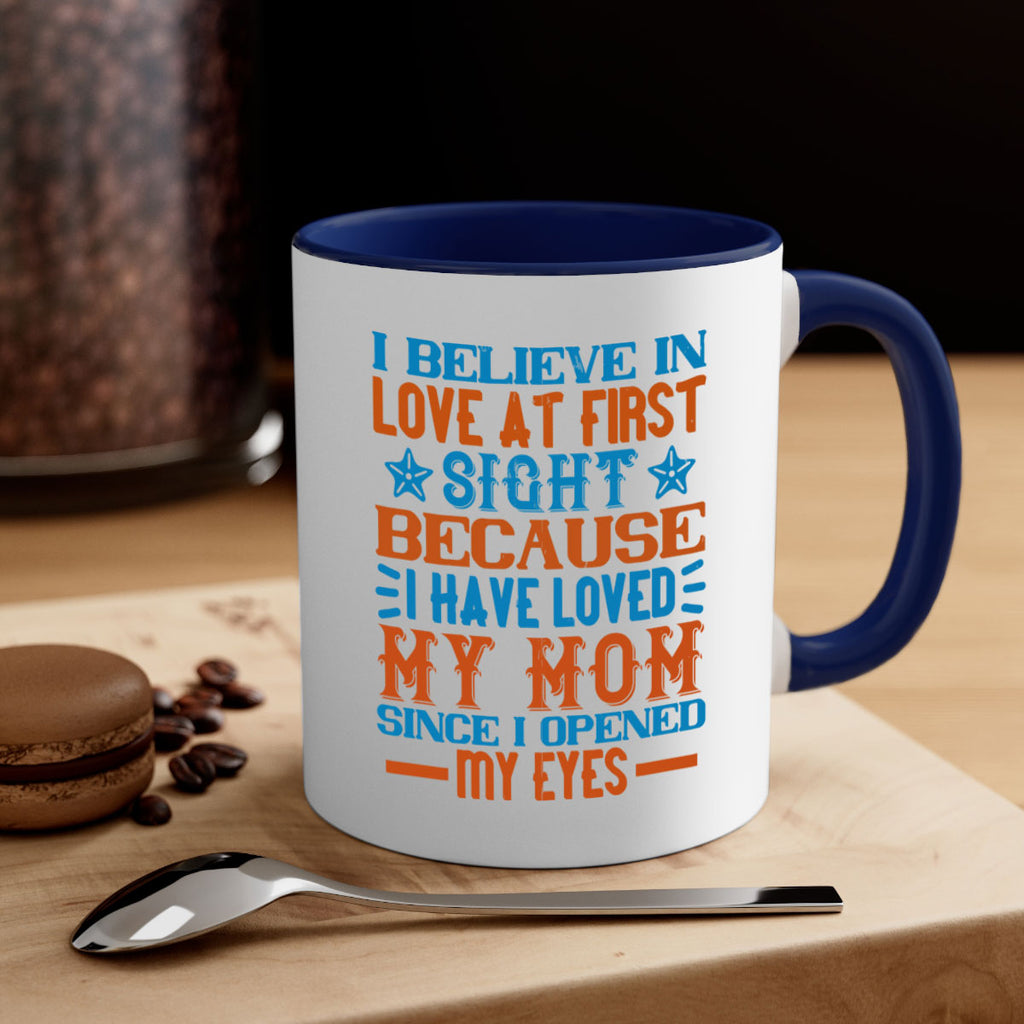 I believe in love at first sight because I have loved my mom since I opened my eyes Style 118#- baby2-Mug / Coffee Cup