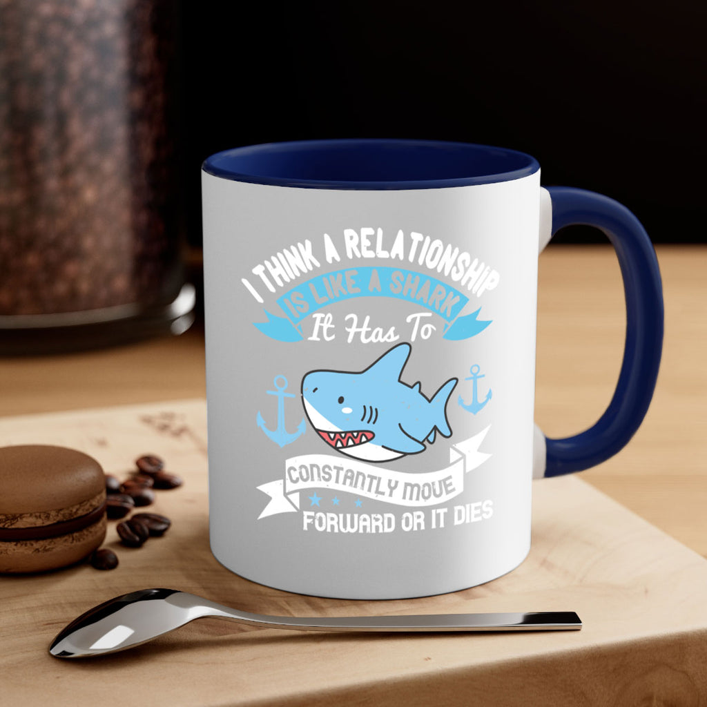 I think a relationship is like a shark It has to constantly move forward or it dies Style 78#- Shark-Fish-Mug / Coffee Cup