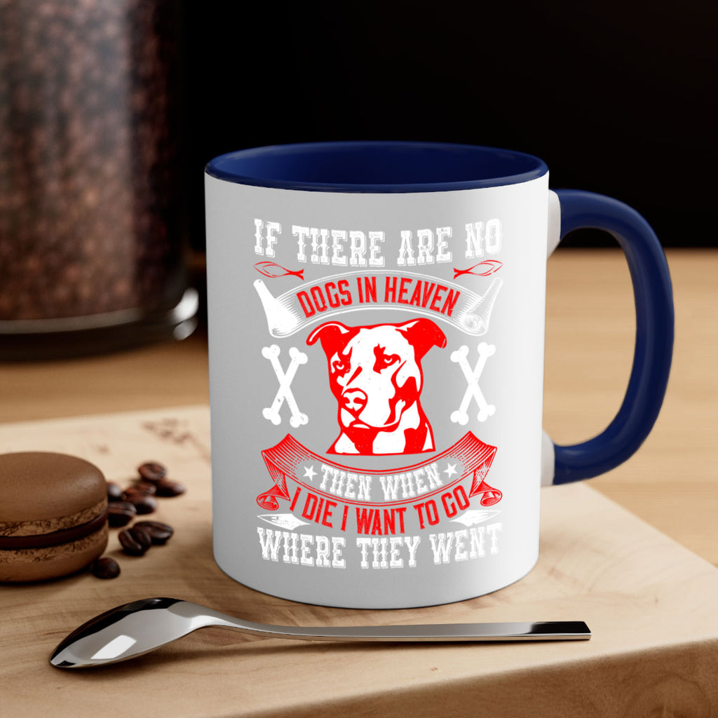 If there are no dogs in Heaven then when I die I want to go where they went Style 188#- Dog-Mug / Coffee Cup