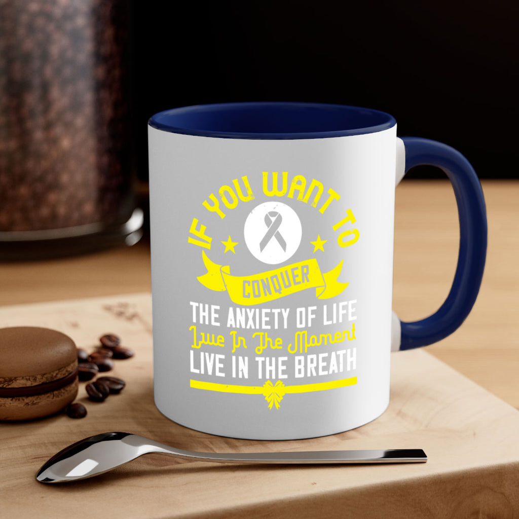 If you want to conquer the anxiety of life live in the moment live in the breath Style 41#- Self awareness-Mug / Coffee Cup