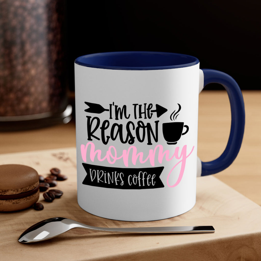 Im The Reason Mommy Drinks Coffee Style 82#- baby2-Mug / Coffee Cup