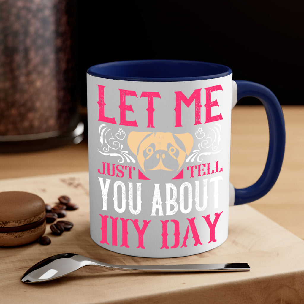 Let Me Just Tell You About My Day Style 34#- Dog-Mug / Coffee Cup