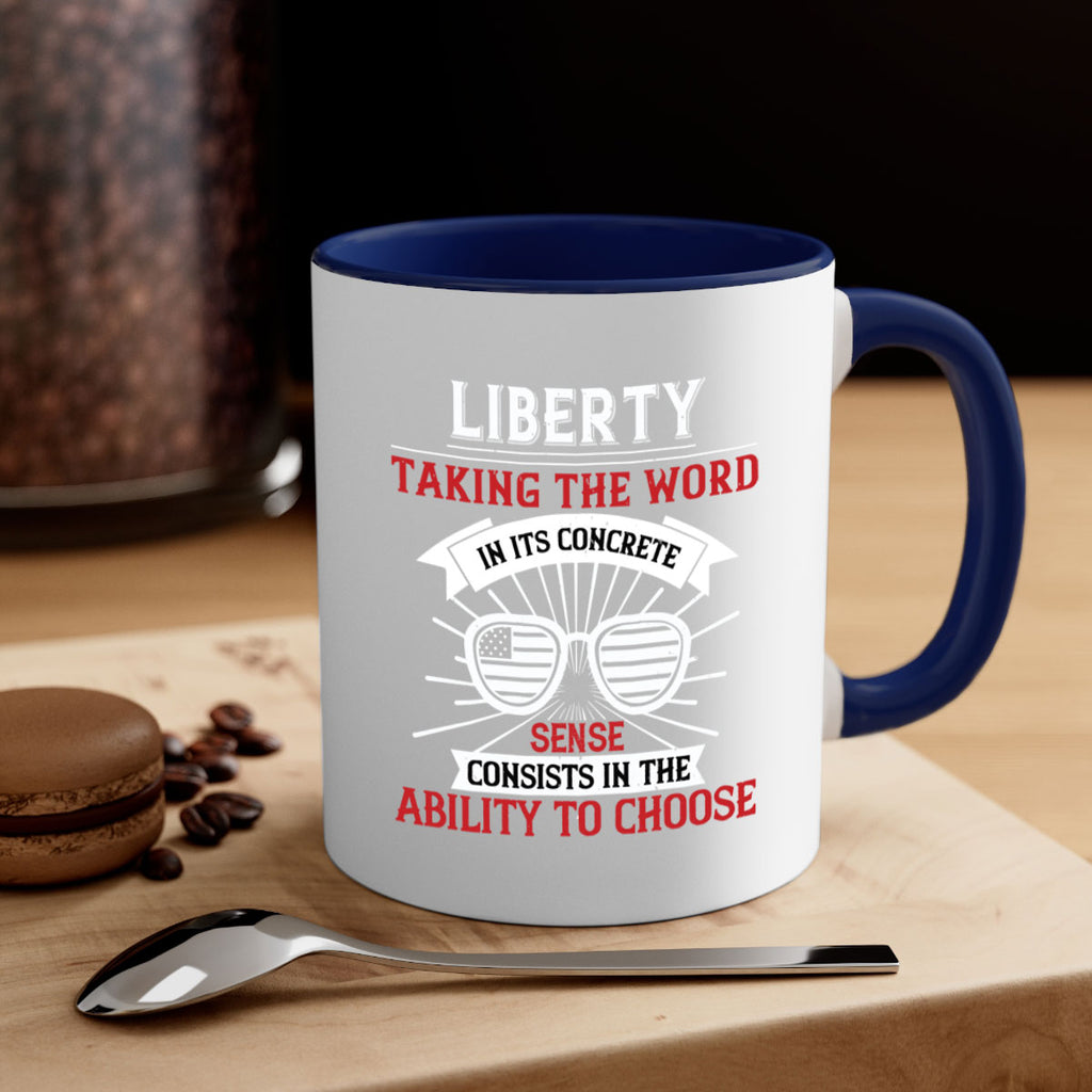 Liberty taking the word in its concrete sense consists in the ability to choose Style 131#- 4th Of July-Mug / Coffee Cup