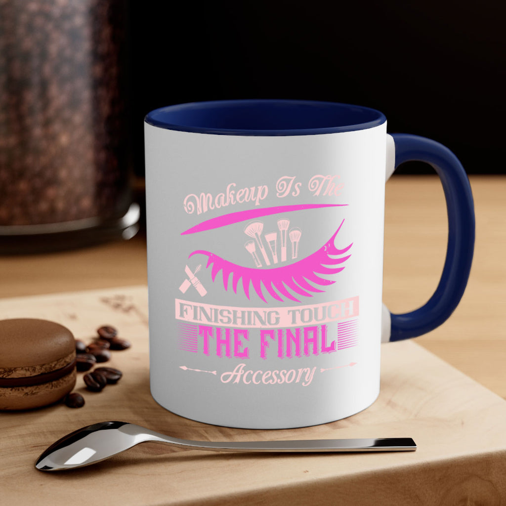 Makeup is the finishing touch the final accessory Style 192#- makeup-Mug / Coffee Cup