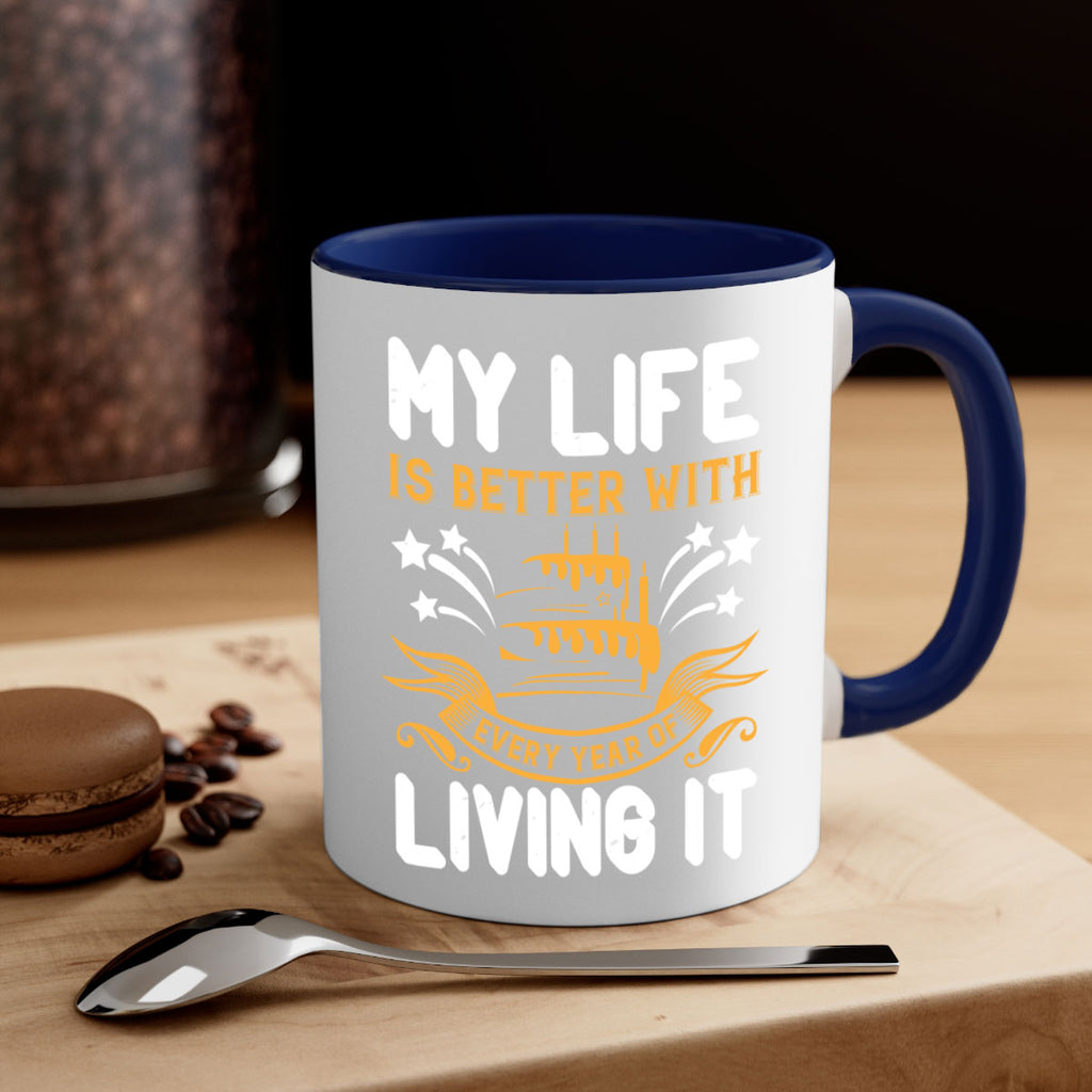 My life is better with every year of living it Style 57#- birthday-Mug / Coffee Cup