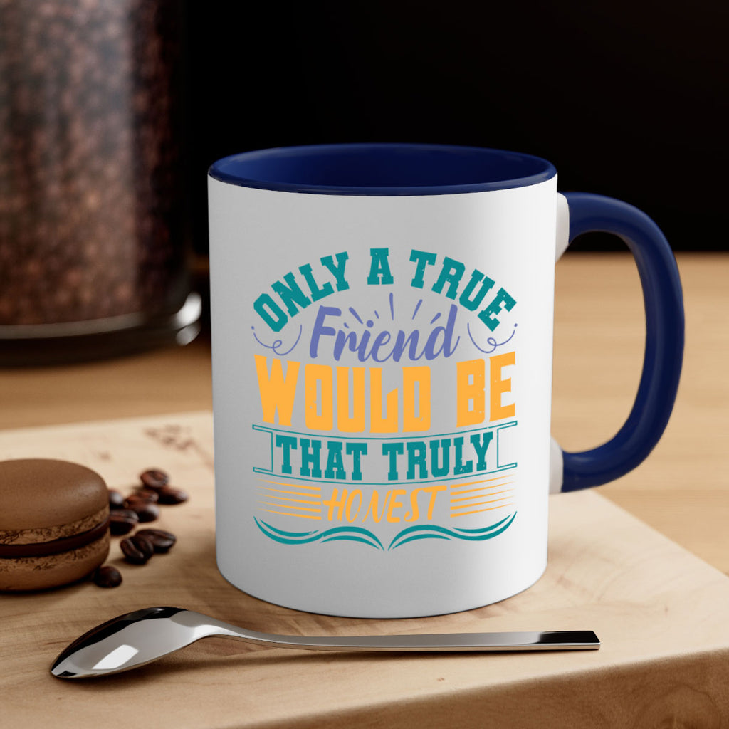 Only a true friend would be that truly honest Style 72#- best friend-Mug / Coffee Cup