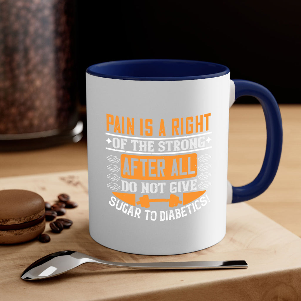 Pain is a right of the strong After all do not give sugar to diabetics Style 14#- diabetes-Mug / Coffee Cup