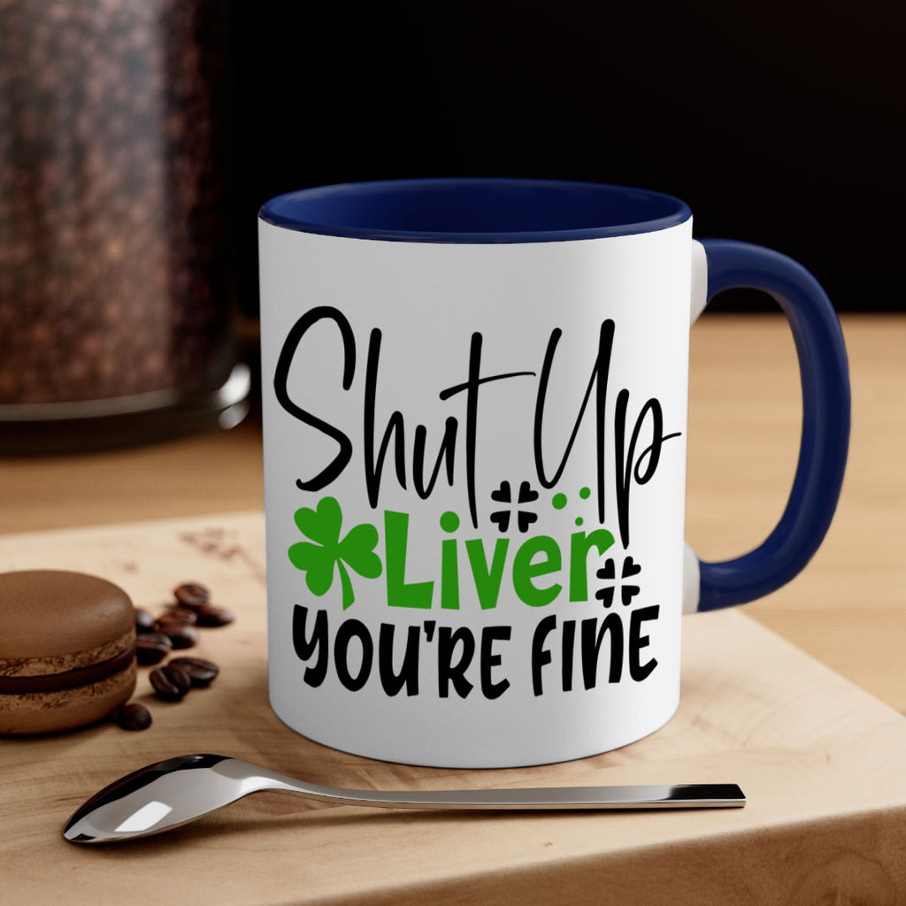 Shut Up Liver Youre Fine Style 146#- St Patricks Day-Mug / Coffee Cup