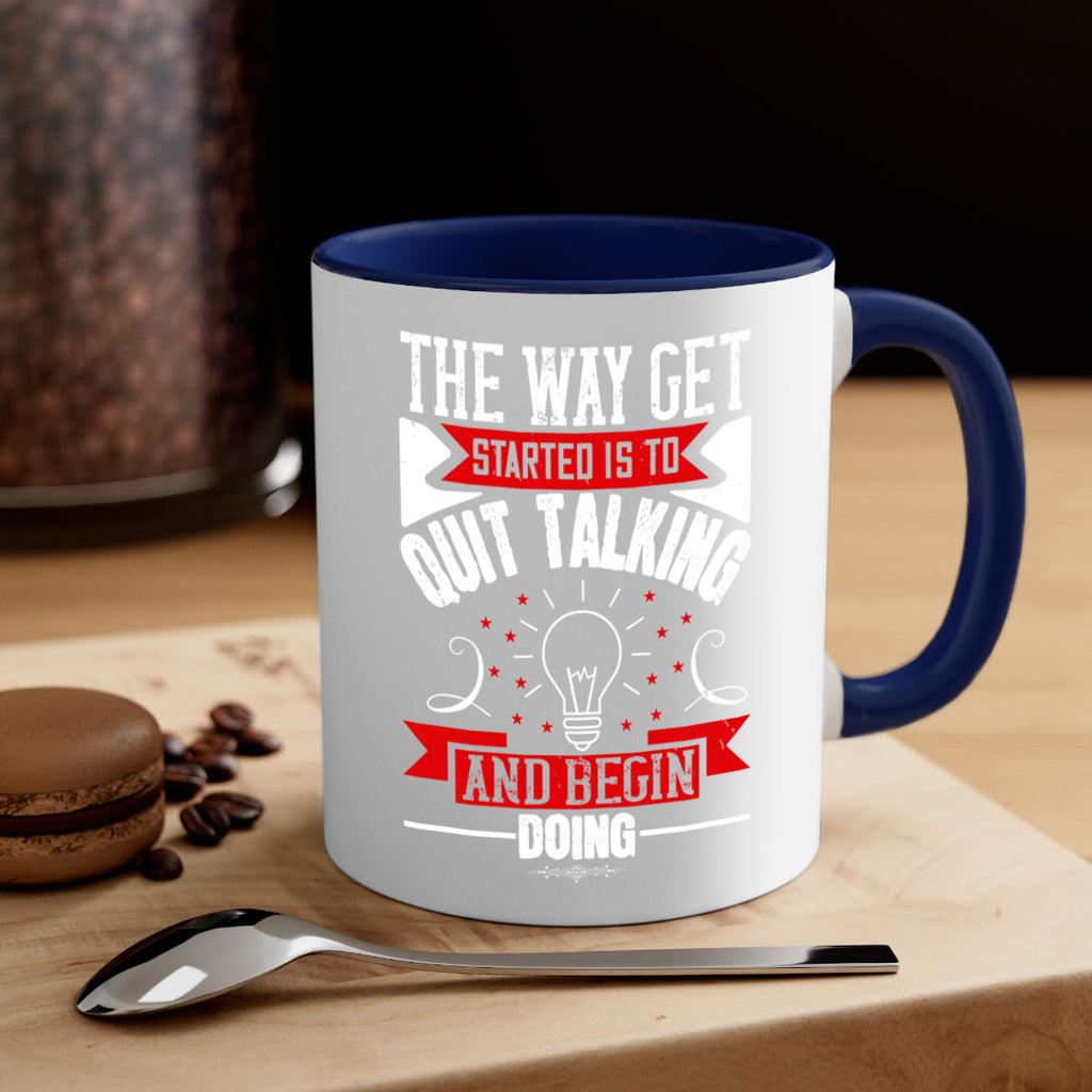 The Way Get Started Is To Quit Talking And Begin Doing Style 14#- motivation-Mug / Coffee Cup