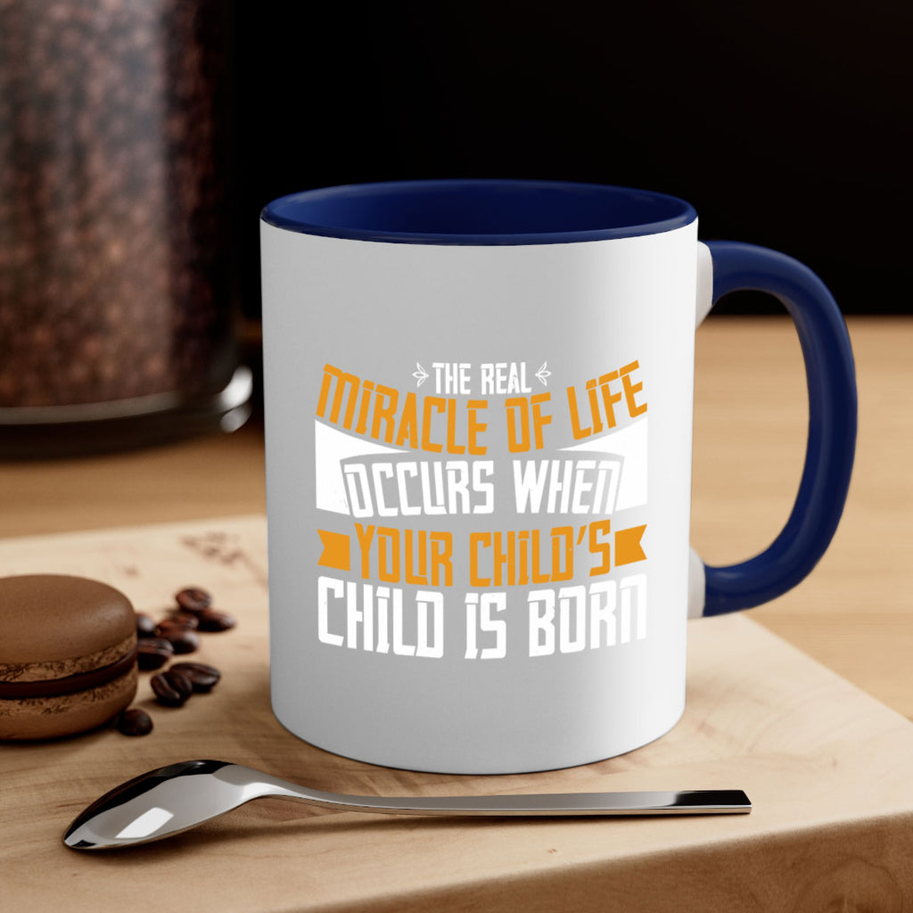 The real miracle of life occurs when your child’s child is born 51#- grandma-Mug / Coffee Cup