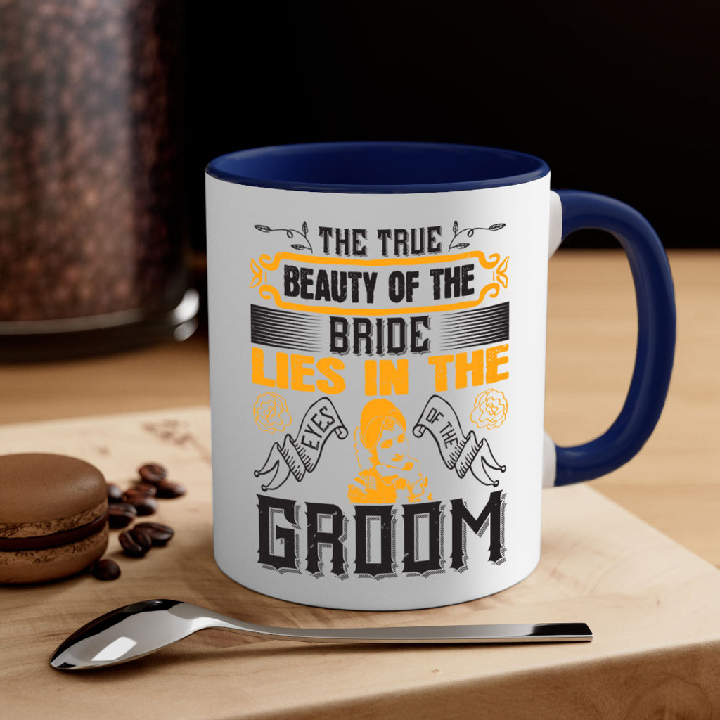 The true beauty of the bride lies in the eyes of the groom  20#- bride-Mug / Coffee Cup