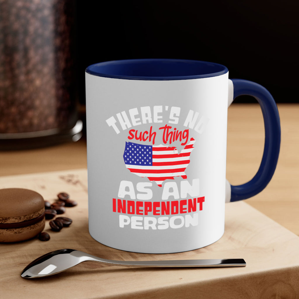 Theres no such thing as an independent person Style 44#- 4th Of July-Mug / Coffee Cup